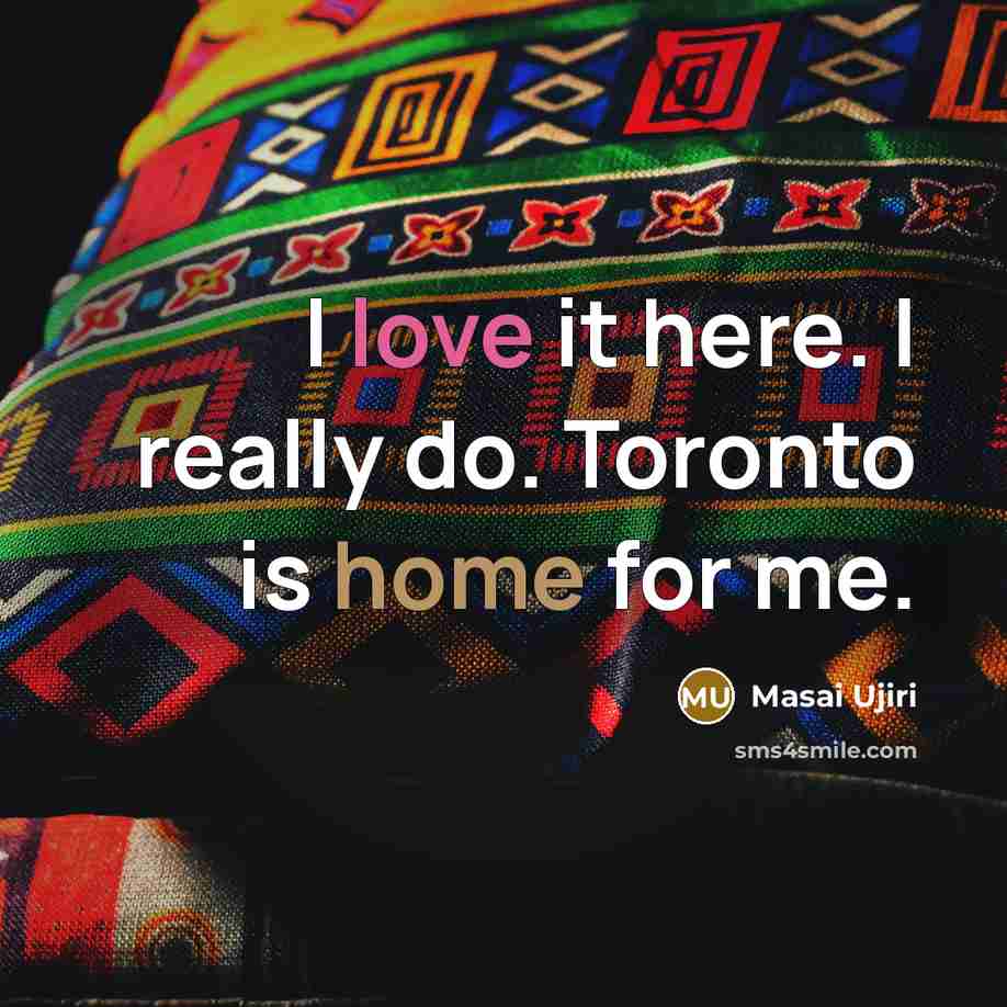 “I love it here. I really do. Toronto is home for me.” quote by Masai Ujiri
