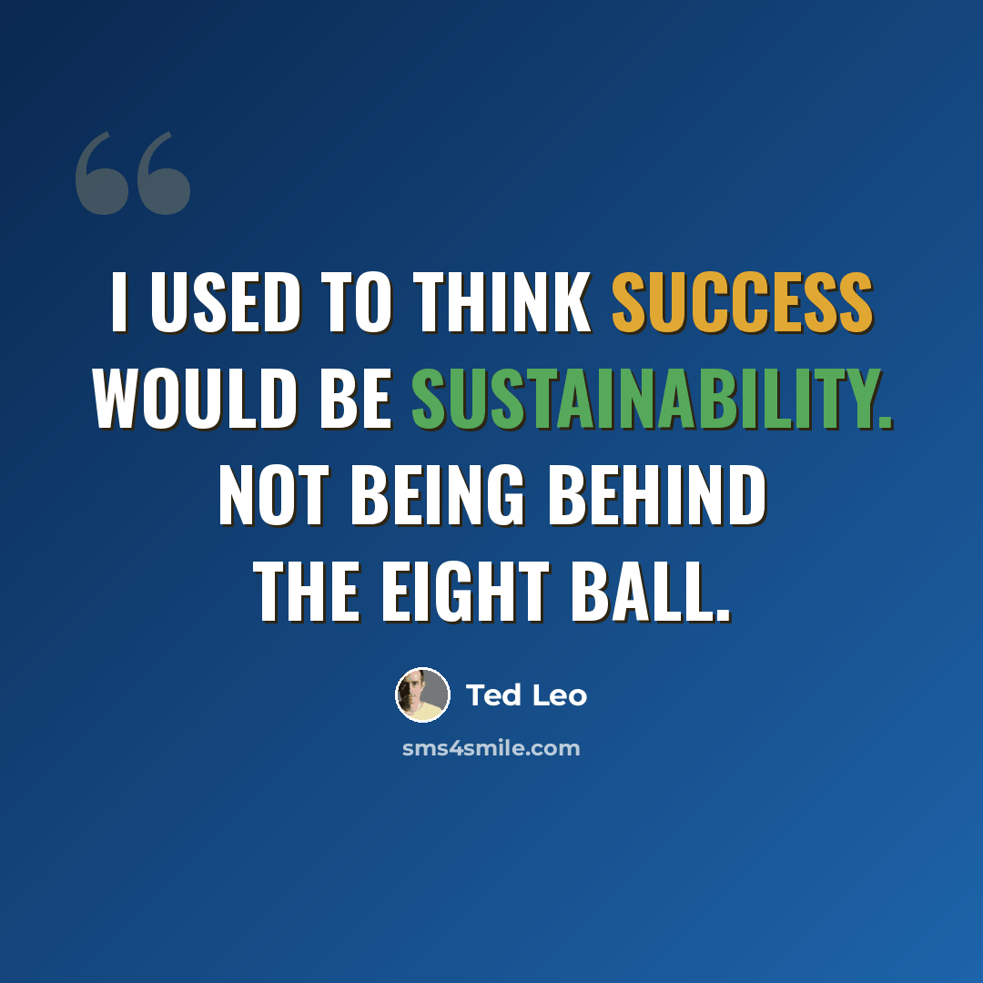 “I used to think success would be sustainability. Not being behind the eight ball.” quote by Ted Leo