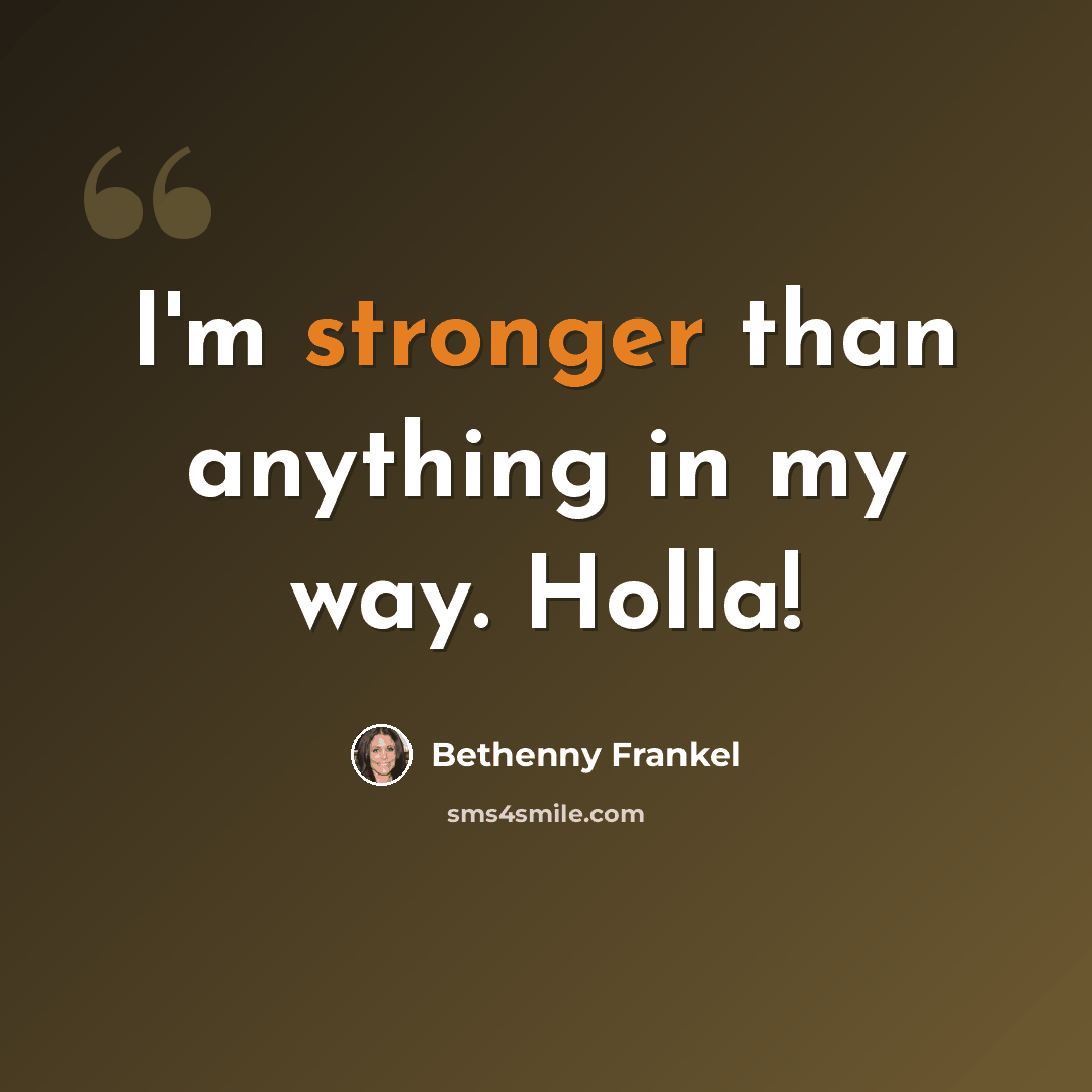 “I'm stronger than anything in my way. Holla!” quote by Bethenny Frankel