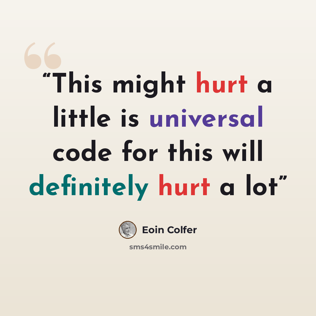 “This might hurt a little is universal code for this will definitely hurt a lot” quote by Eoin Colfer