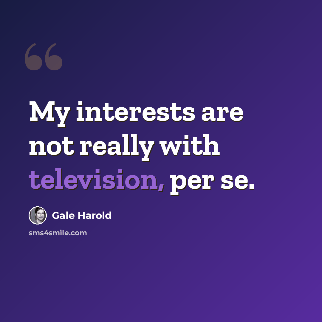 “My interests are not really with television, per se.” quote by Gale Harold