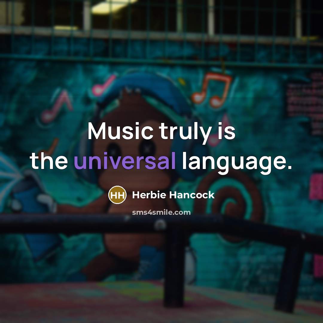 “Music truly is the universal language.” quote by Herbie Hancock
