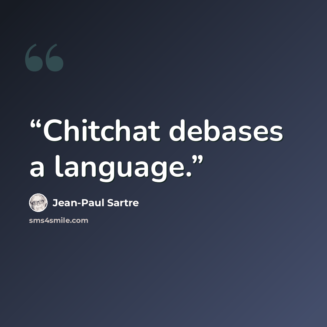 “Chitchat debases a language.” quote by Jean-Paul Sartre