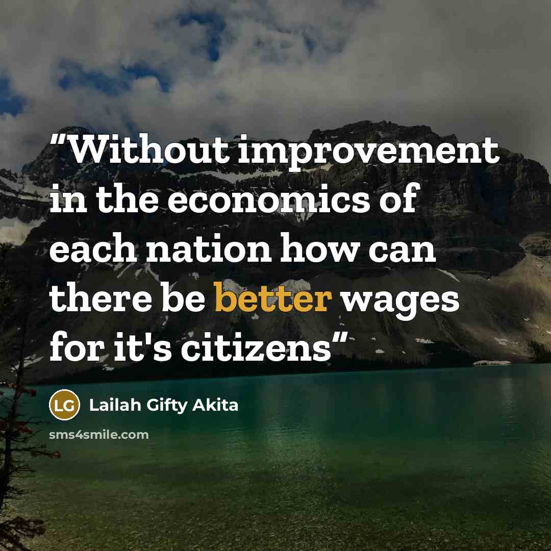 “Without improvement in the economics of each nation how can there be better wages for it's citizens” quote by Lailah Gifty Akita