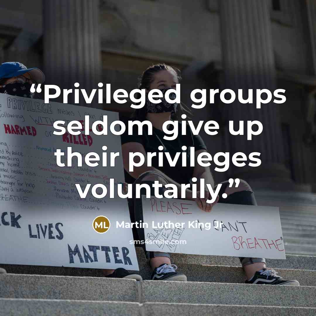 “Privileged groups seldom give up their privileges voluntarily.” quote by Martin Luther King Jr