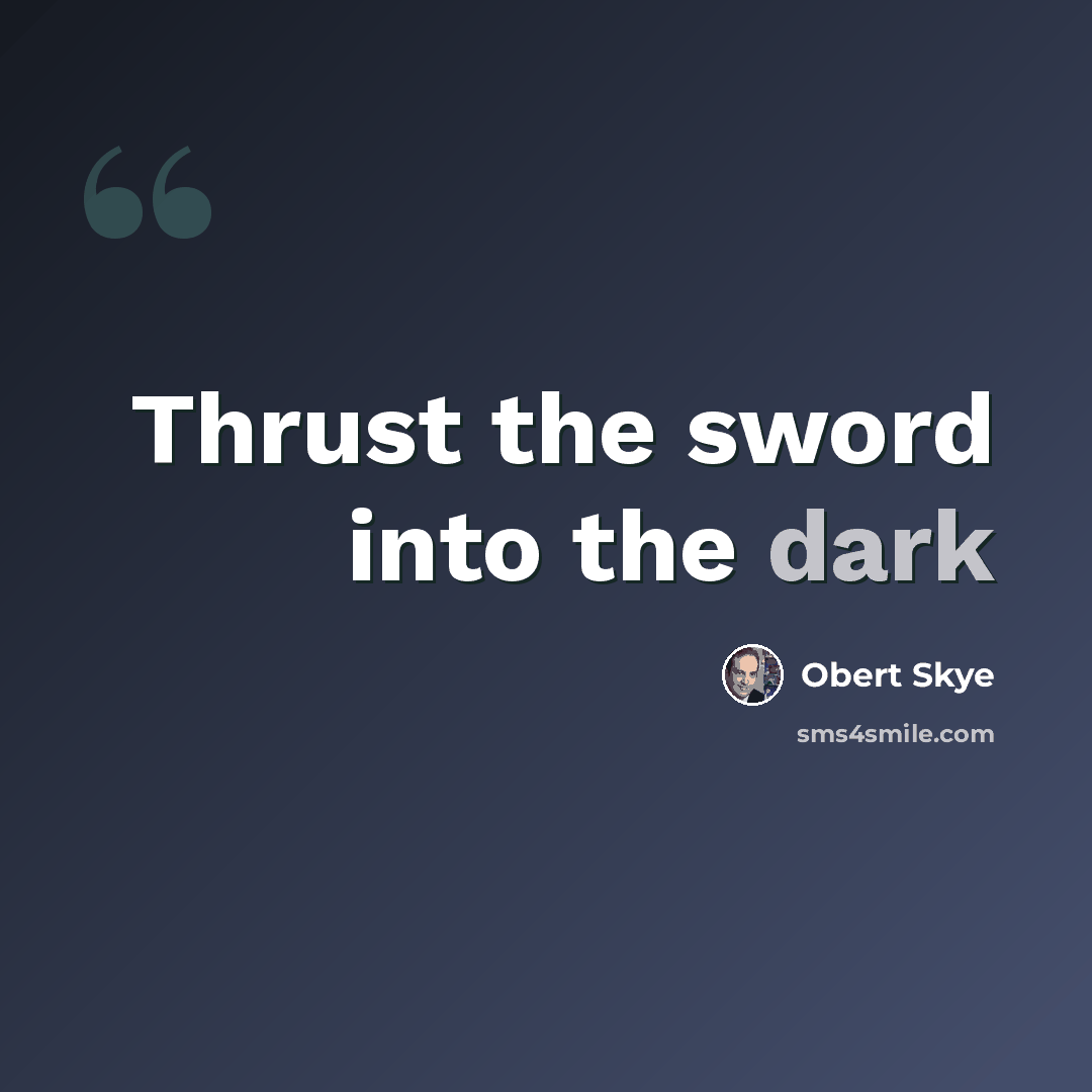 “Thrust the sword into the dark” quote by Obert Skye