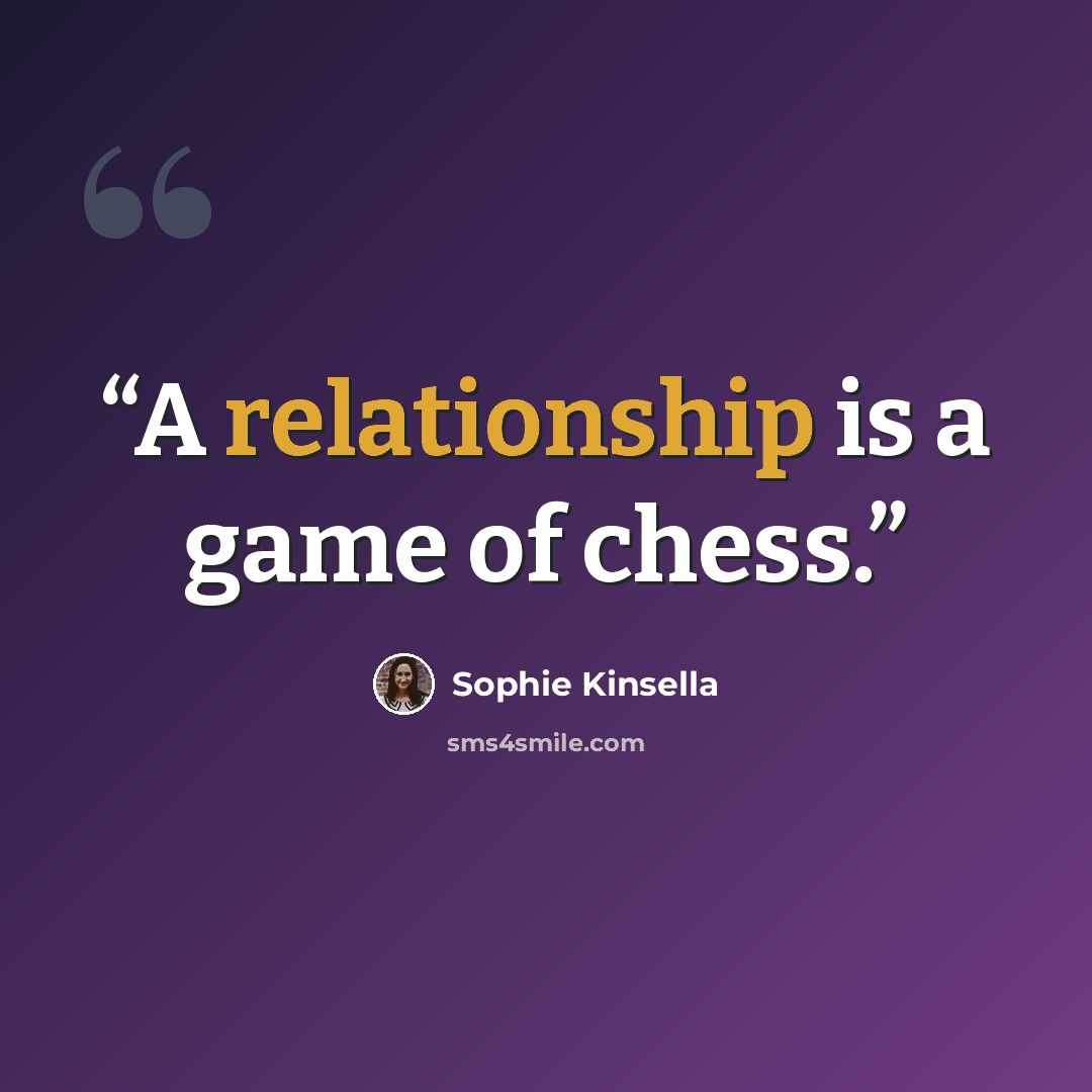 “A relationship is a game of chess.” quote by Sophie Kinsella