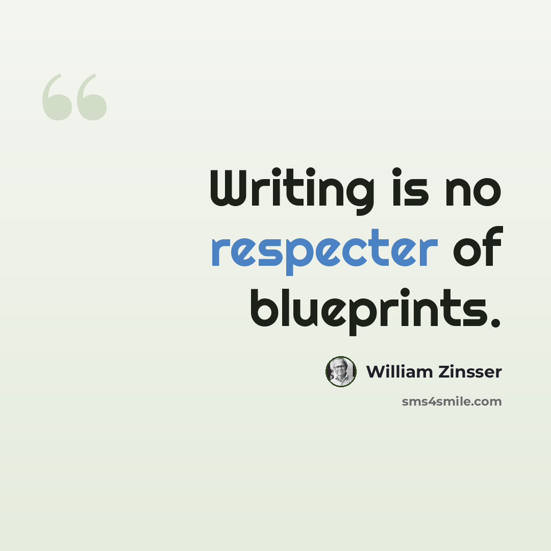 “Writing is no respecter of blueprints.” quote by William Zinsser