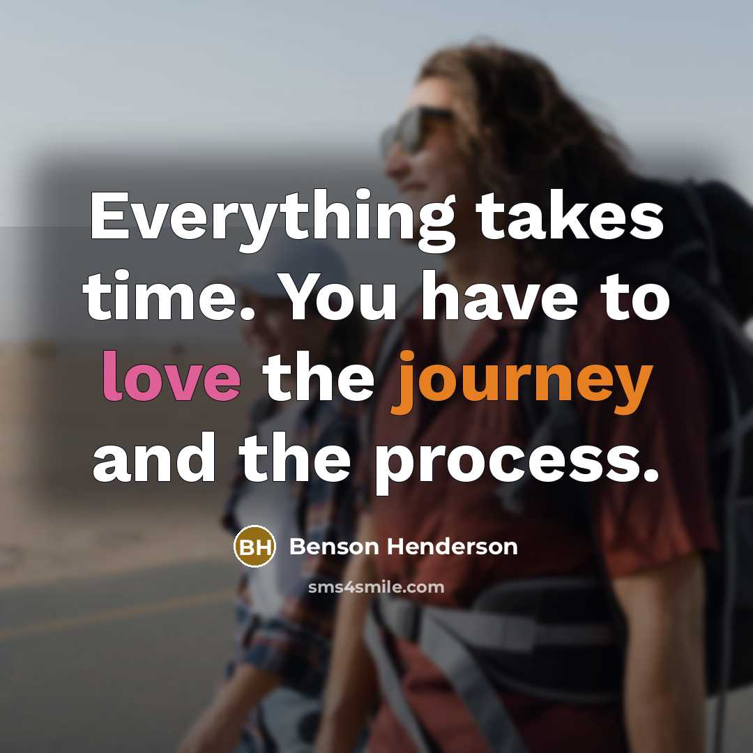 “Everything takes time. You have to love the journey and the process.” quote by Benson Henderson