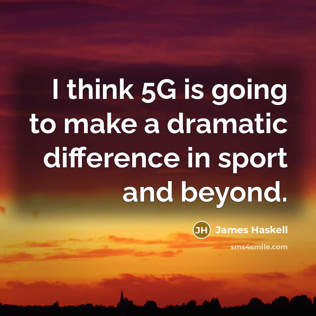 “I think 5G is going to make a dramatic difference in sport and beyond.” quote by James Haskell