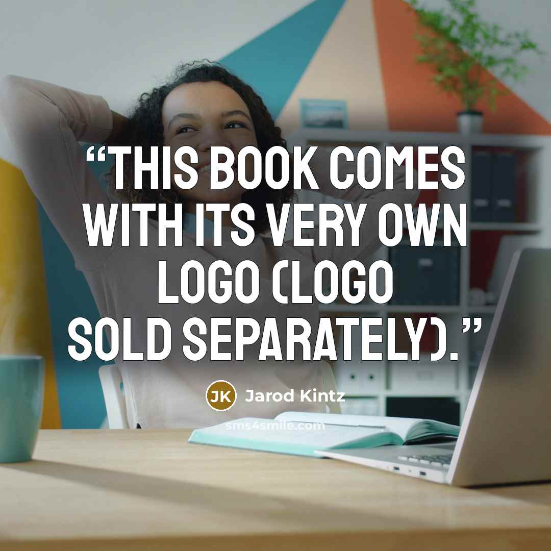 “This book comes with its very own logo (logo sold separately).” quote by Jarod Kintz