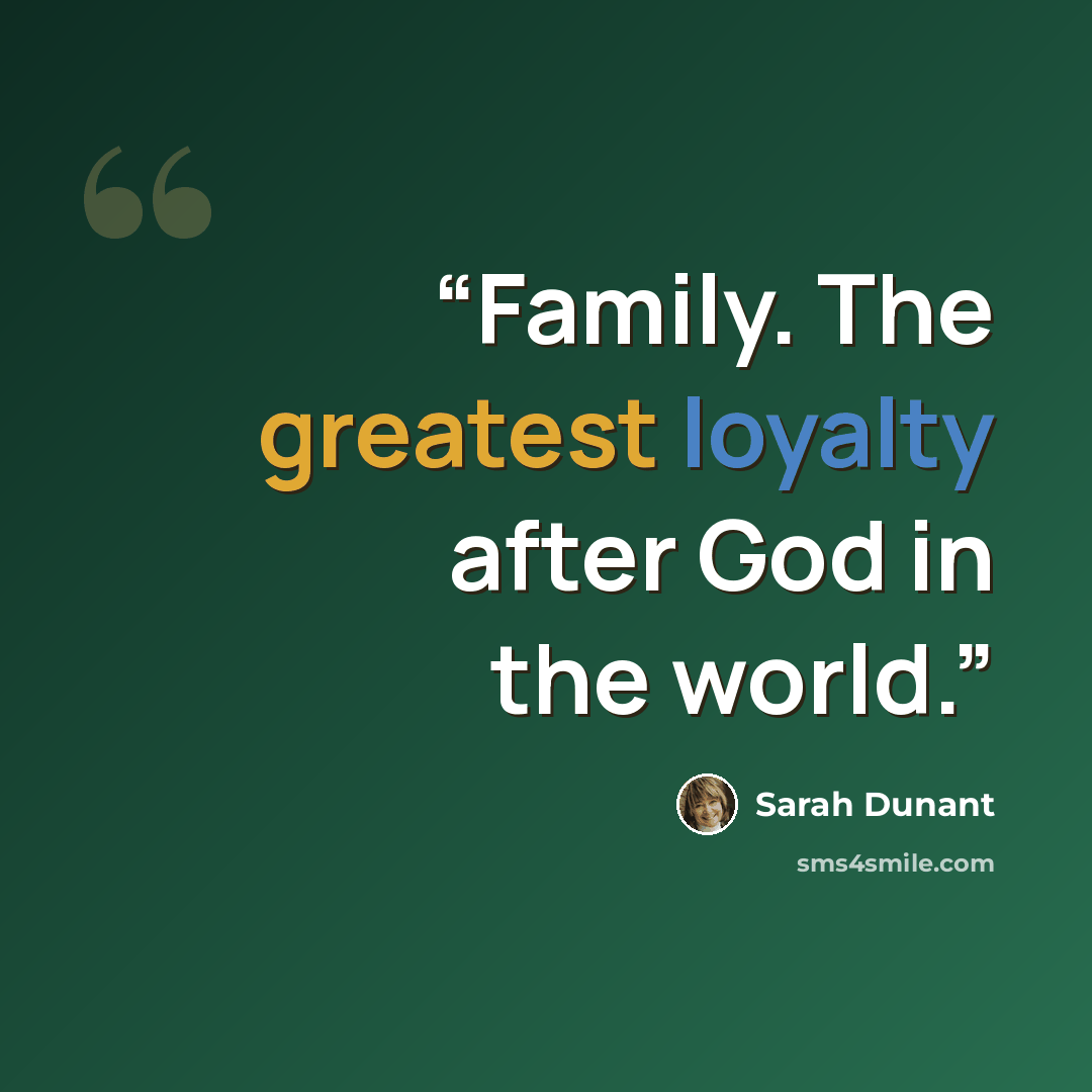 “Family. The greatest loyalty after God in the world.” quote by Sarah Dunant