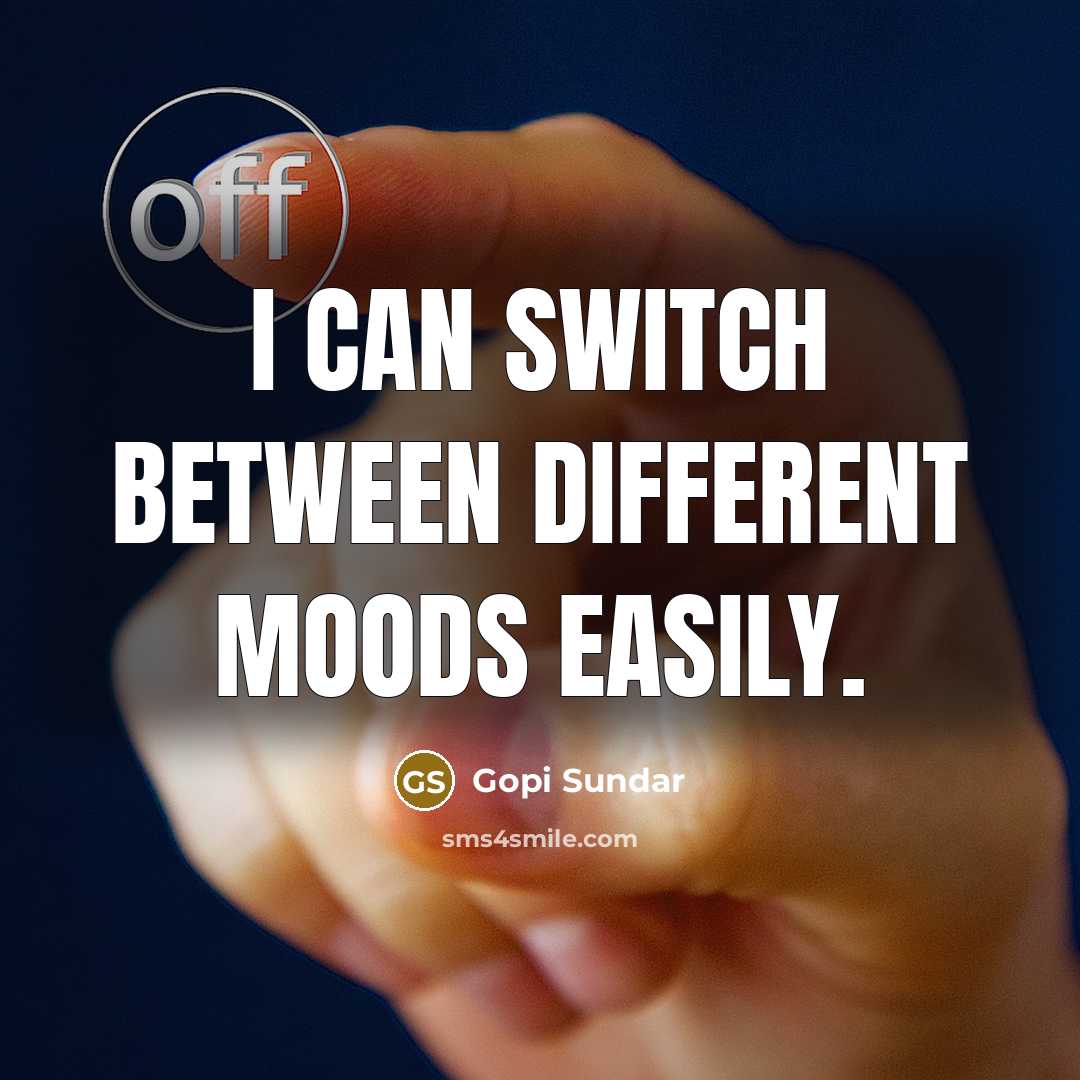 “I can switch between different moods easily.” quote by Gopi Sundar