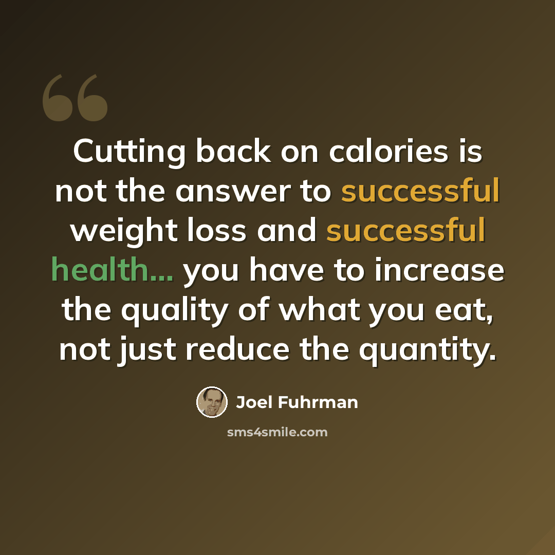 “Cutting back on calories is not the answer to successful weight loss and successful health... you have to increase the quality of what you eat, not just reduce the quantity.” quote by Joel Fuhrman