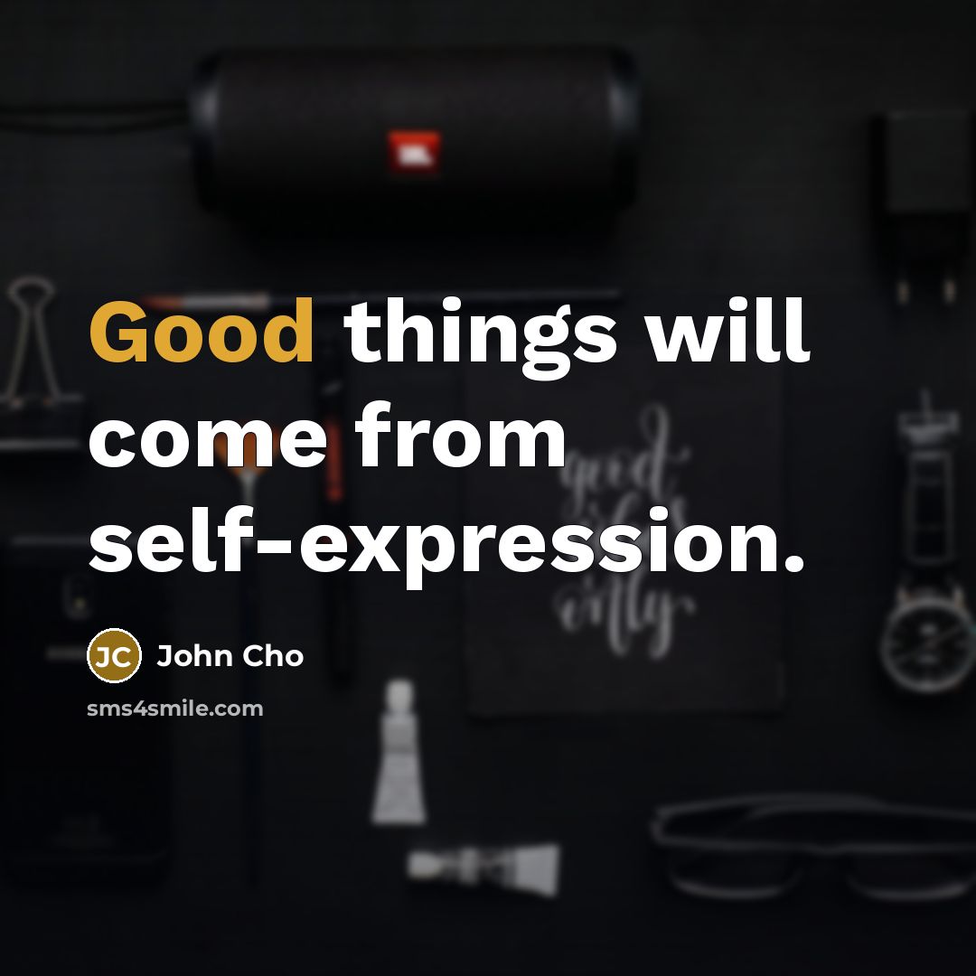 “Good things will come from self-expression.” quote by John Cho