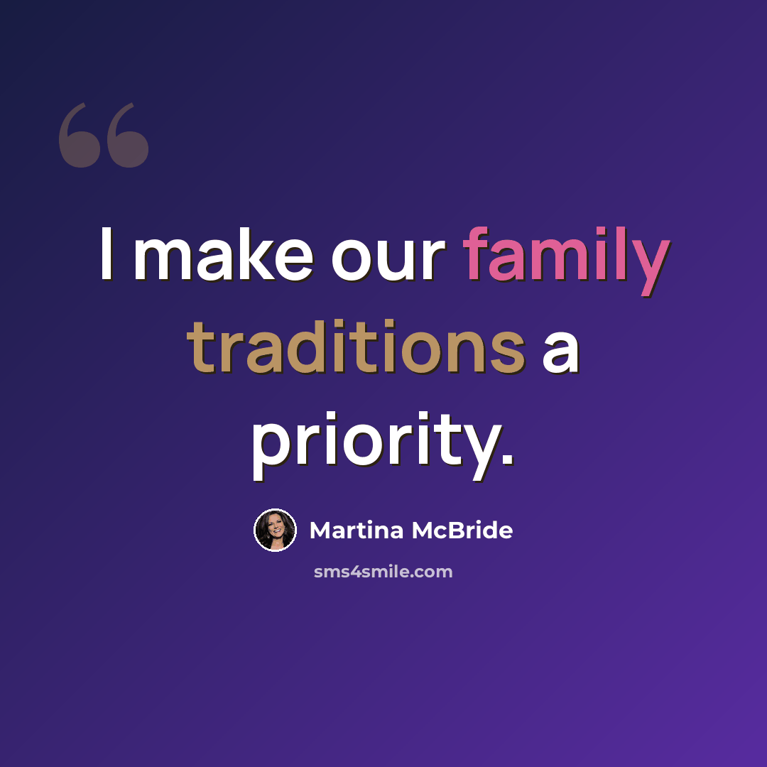 “I make our family traditions a priority.” quote by Martina McBride