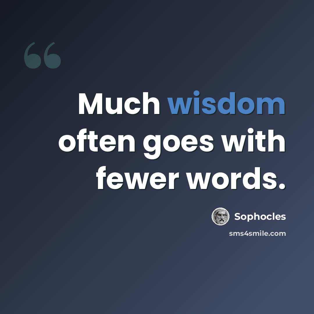 “Much wisdom often goes with fewer words.” quote by Sophocles