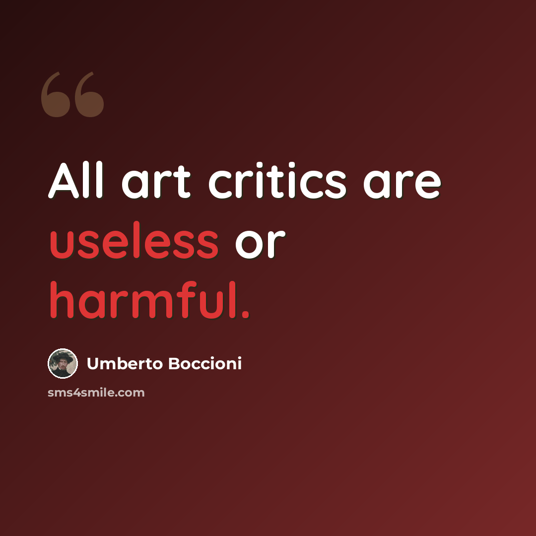 “All art critics are useless or harmful.” quote by Umberto Boccioni