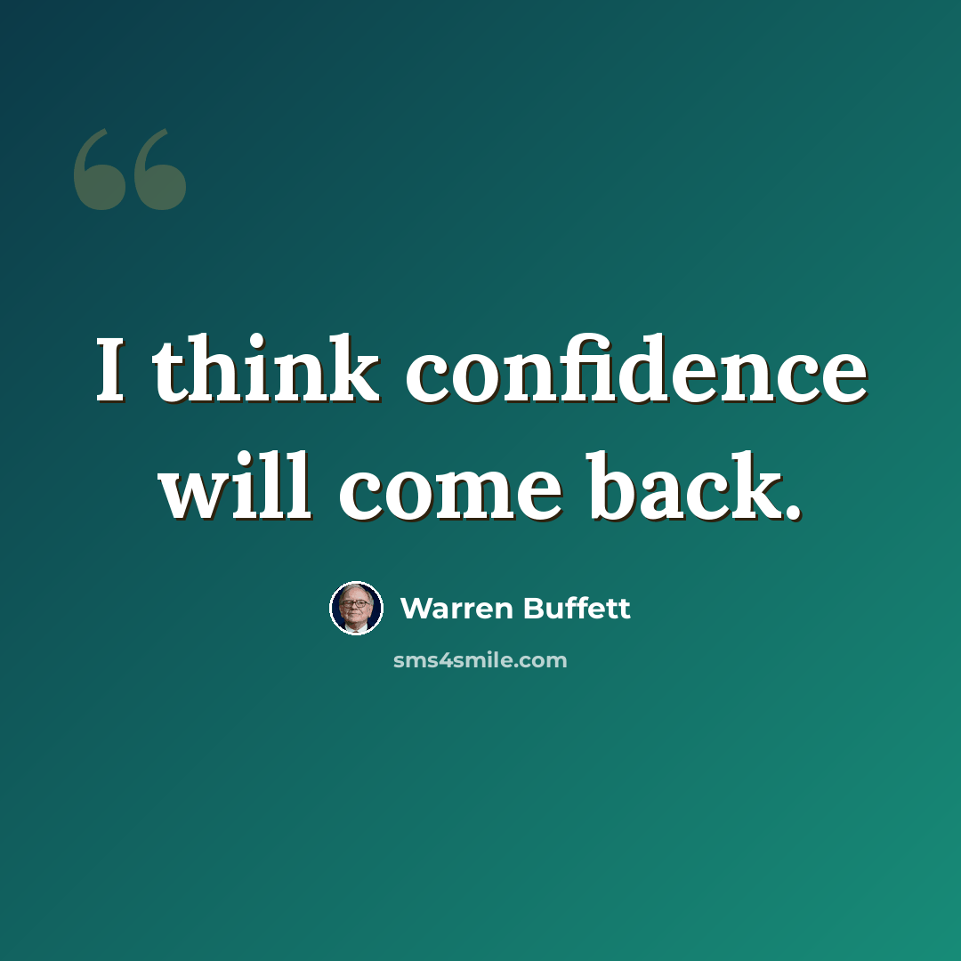 “I think confidence will come back.” quote by Warren Buffett