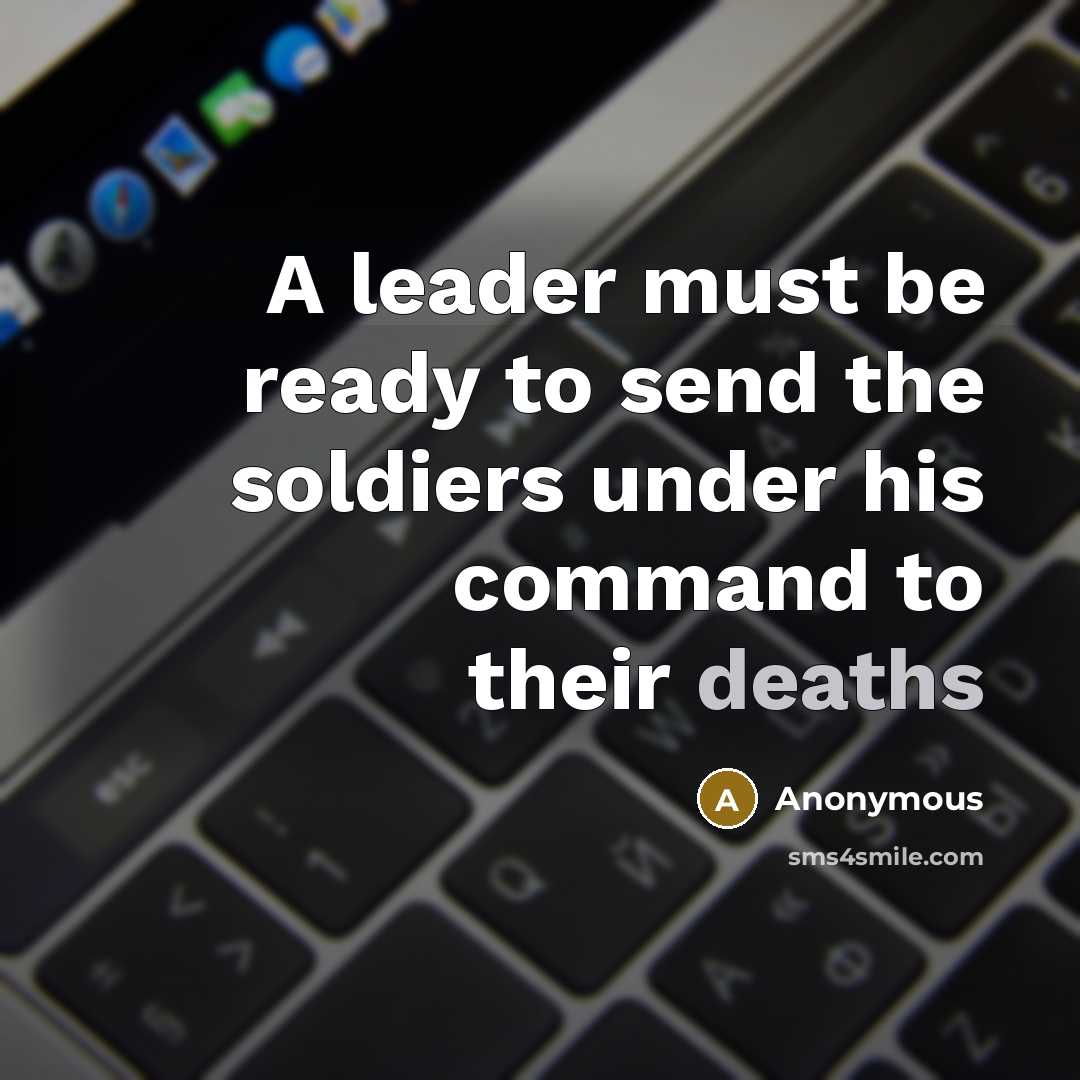 “A leader must be ready to send the soldiers under his command to their deaths” quote by Anonymous