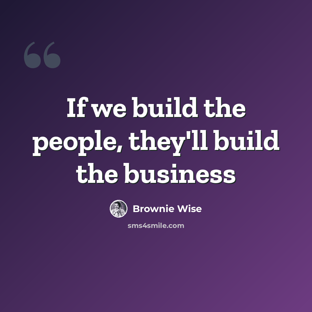 “If we build the people, they'll build the business” quote by Brownie Wise