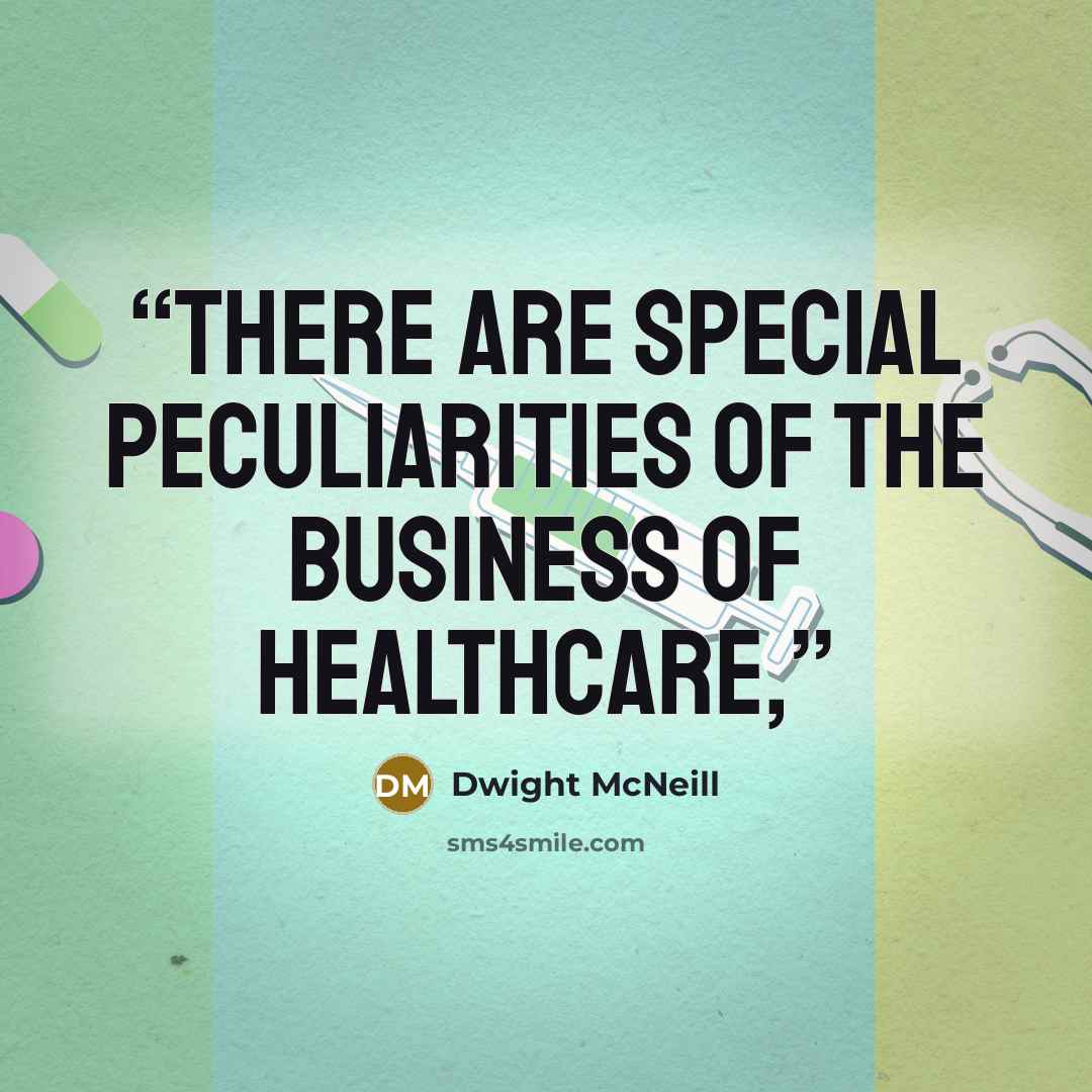 “there are special peculiarities of the business of healthcare,” quote by Dwight McNeill