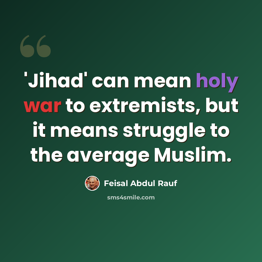 “'Jihad' can mean holy war to extremists, but it means struggle to the average Muslim.” quote by Feisal Abdul Rauf