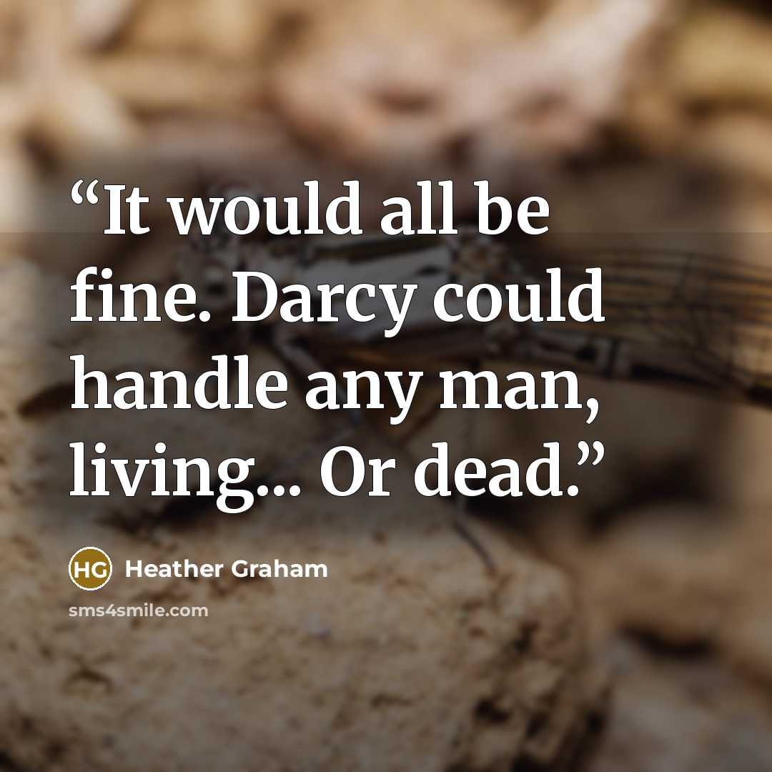 “It would all be fine. Darcy could handle any man, living... Or dead.” quote by Heather Graham