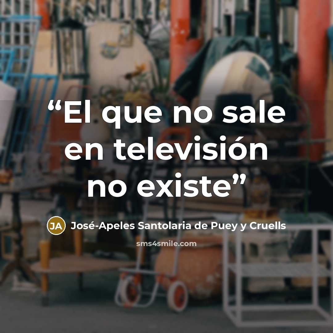 “El que no sale en televisión no existe” quote by José-Apeles Santolaria de Puey y Cruells