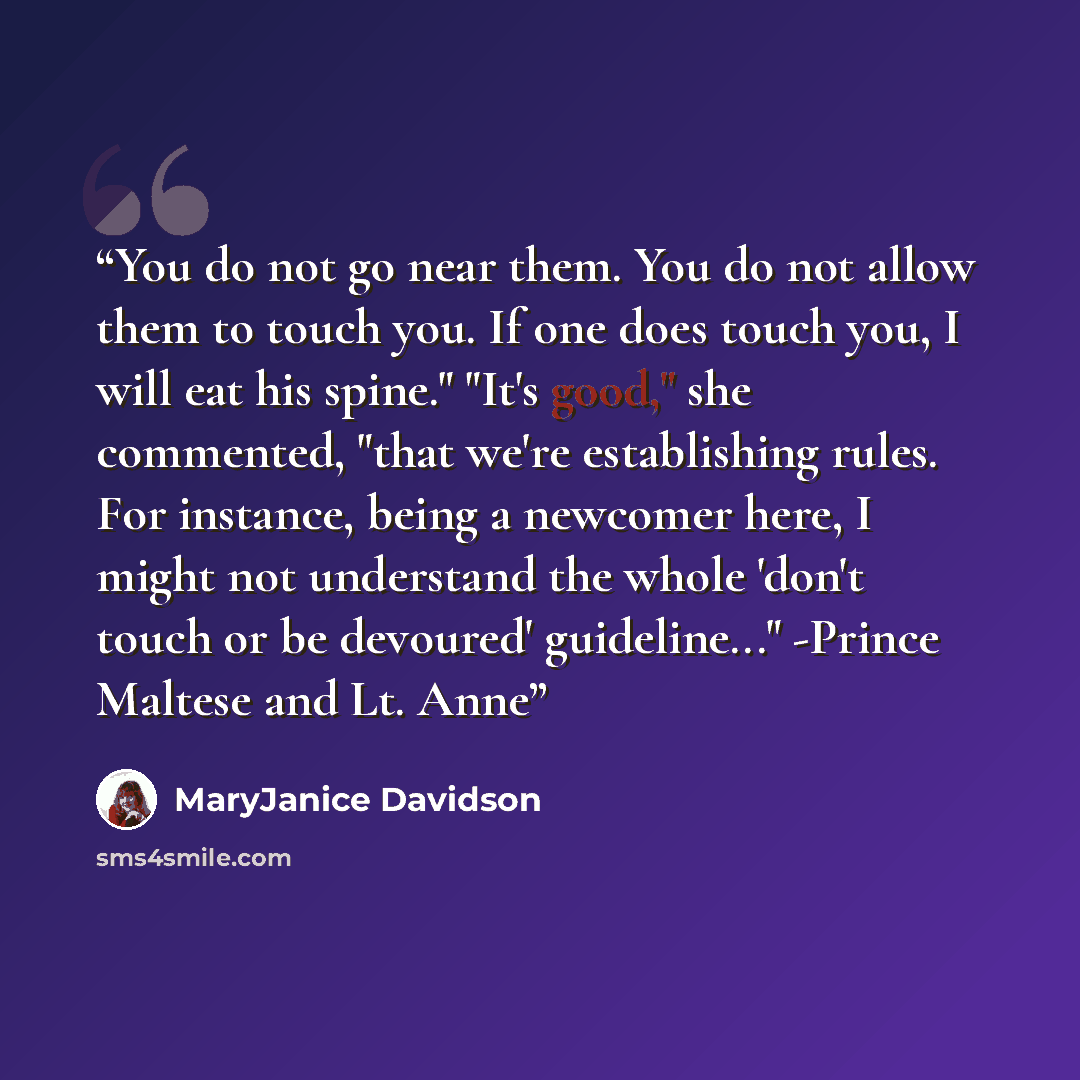 “You do not go near them. You do not allow them to touch you. If one does touch you, I will eat his spine." "It's good," she commented, "that we're establishing rules. For instance, being a newcomer here, I might not understand the whole 'don't touch or be devoured' guideline..." -Prince Maltese…” quote by MaryJanice Davidson