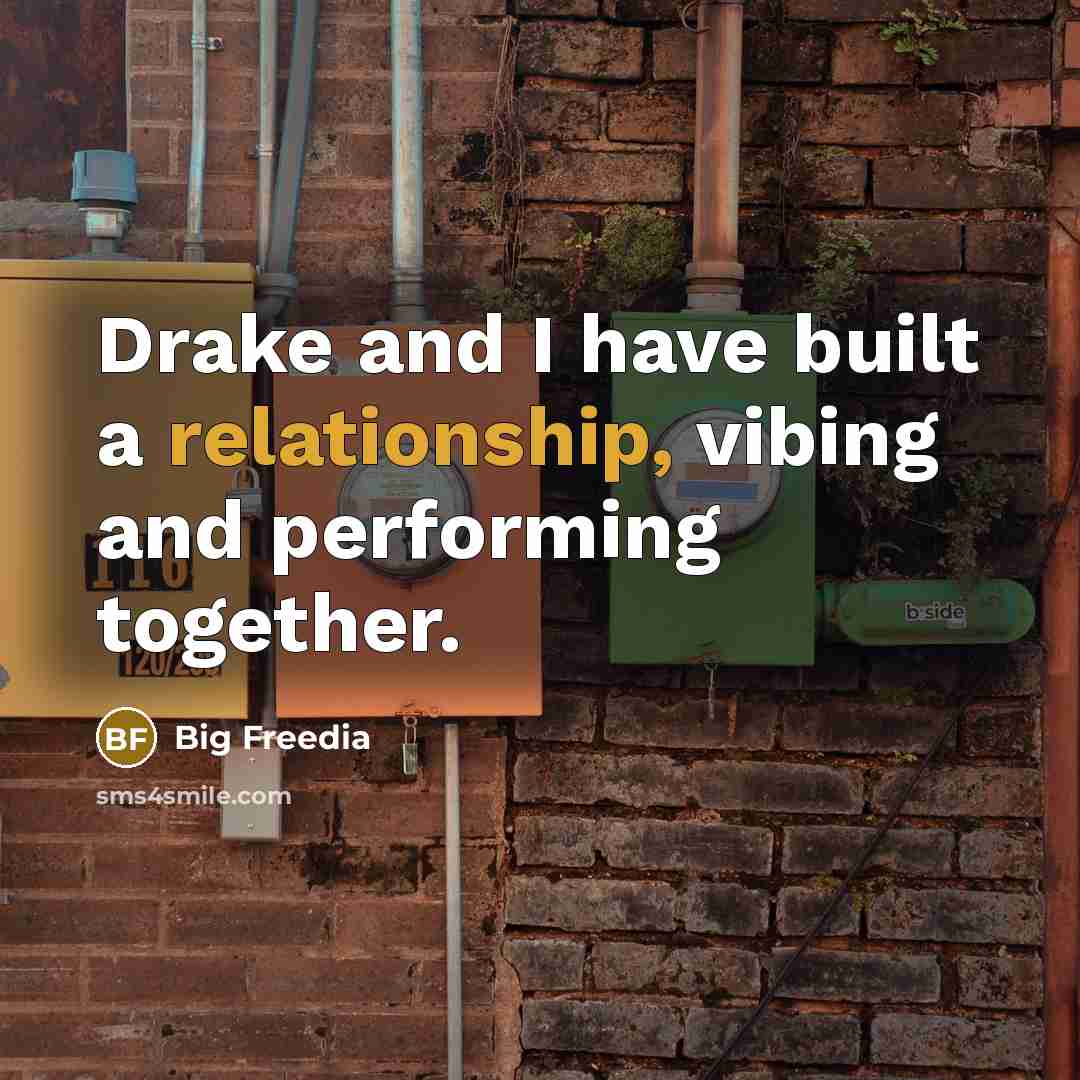 “Drake and I have built a relationship, vibing and performing together.” quote by Big Freedia