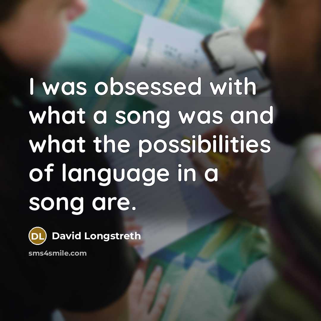 “I was obsessed with what a song was and what the possibilities of language in a song are.” quote by David Longstreth