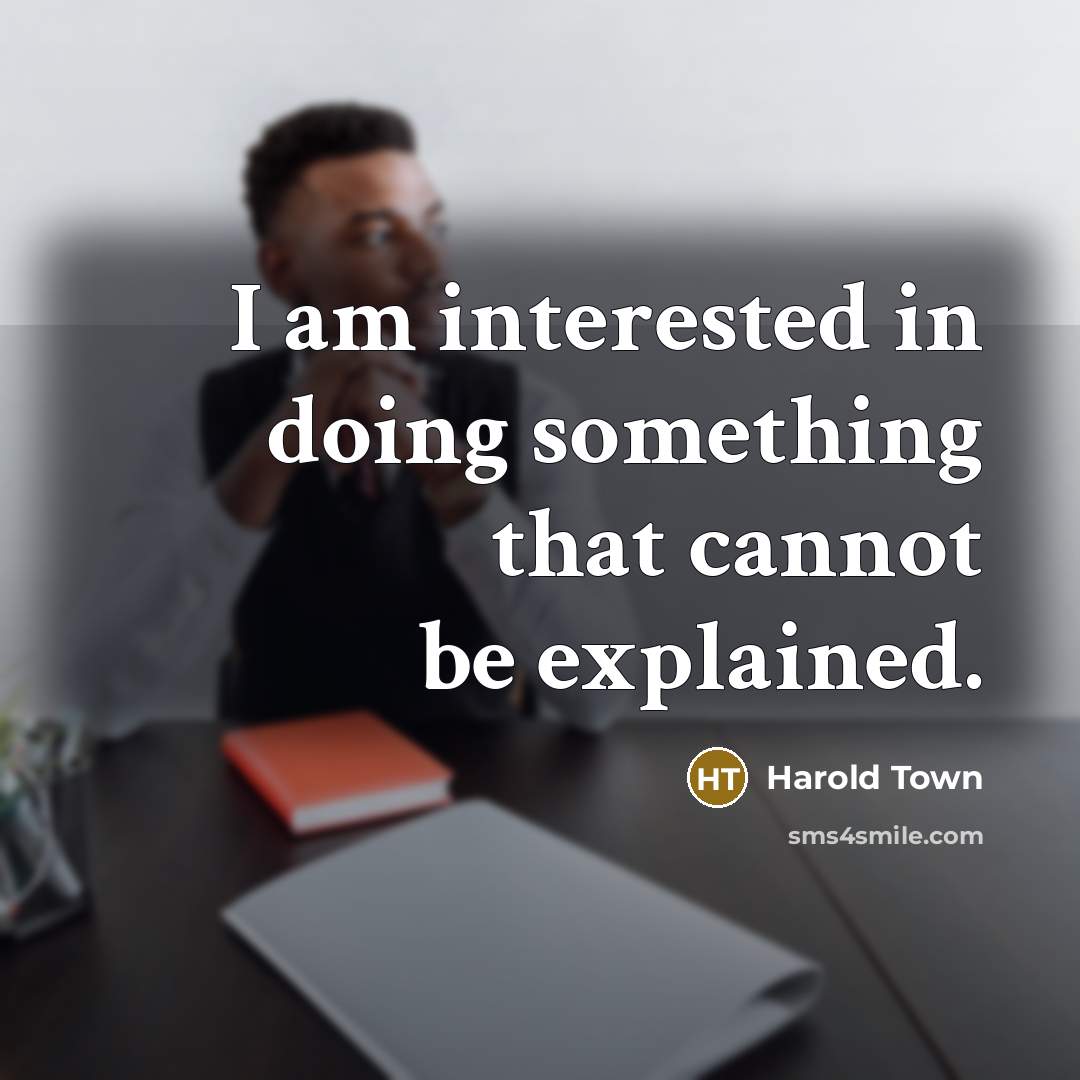 “I am interested in doing something that cannot be explained.” quote by Harold Town