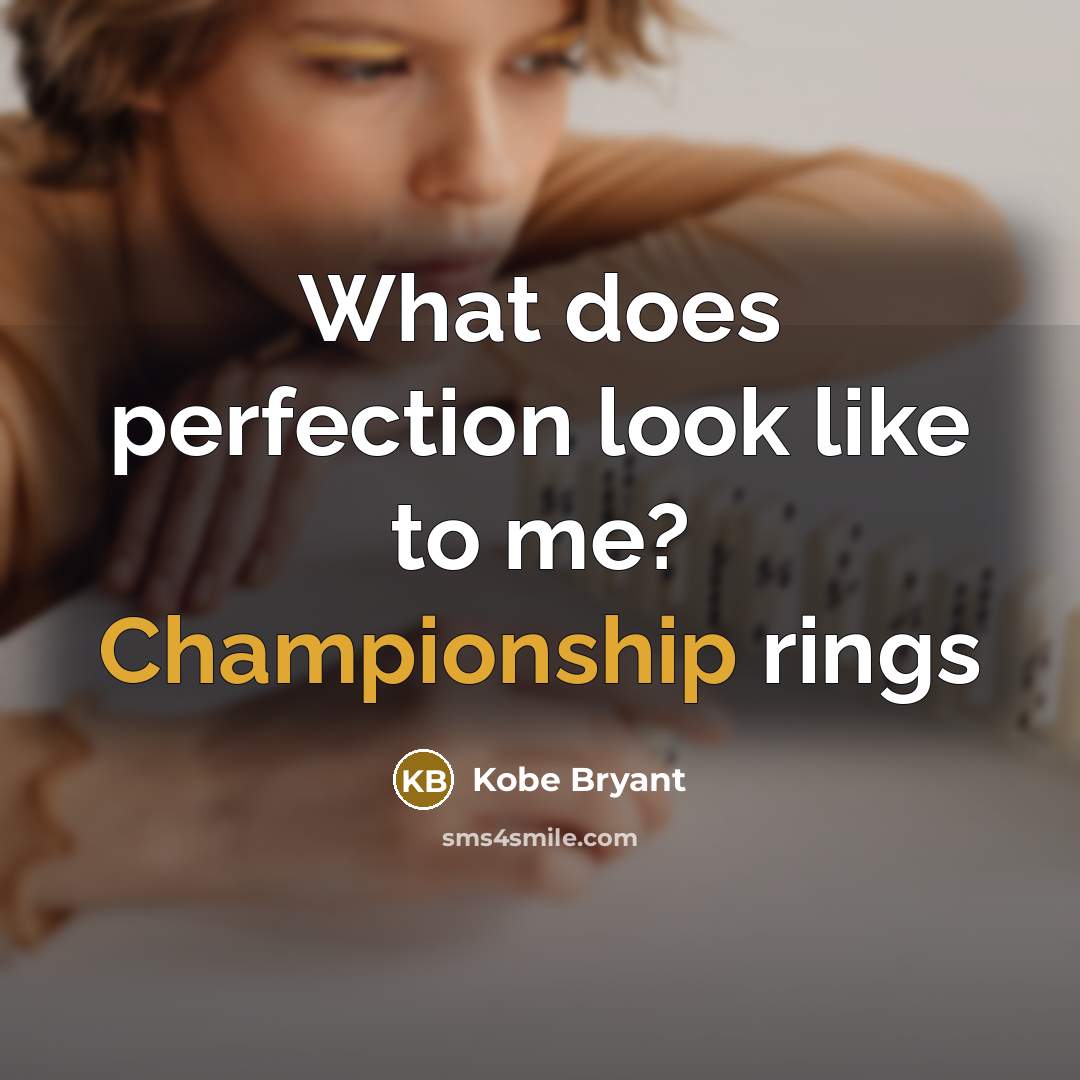 “What does perfection look like to me? Championship rings” quote by Kobe Bryant