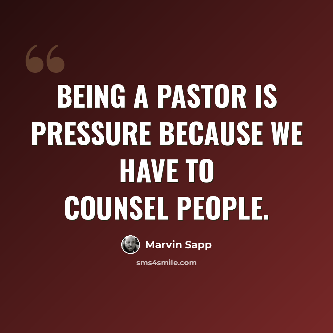 “Being a pastor is pressure because we have to counsel people.” quote by Marvin Sapp