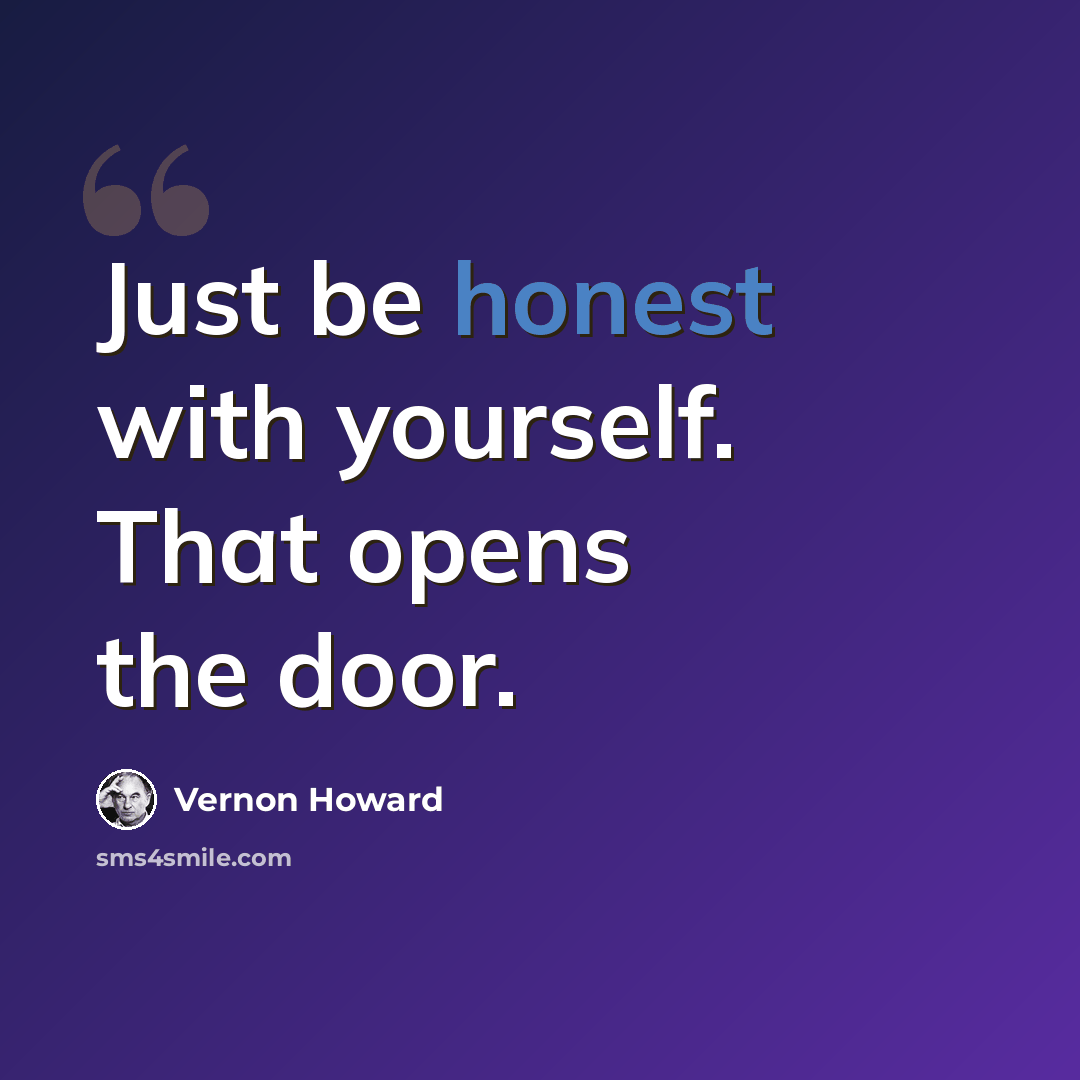 “Just be honest with yourself. That opens the door.” quote by Vernon Howard