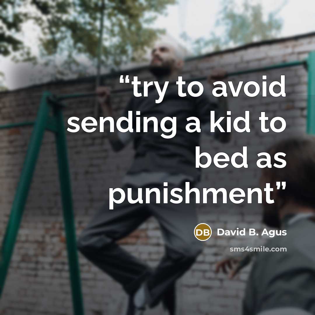 “try to avoid sending a kid to bed as punishment” quote by David B. Agus
