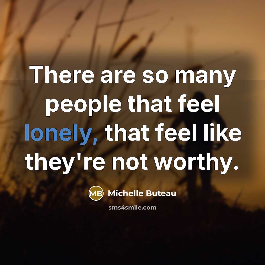 “There are so many people that feel lonely, that feel like they're not worthy.” quote by Michelle Buteau