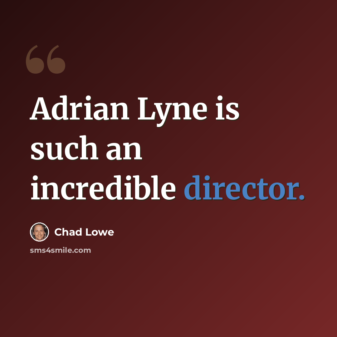 “Adrian Lyne is such an incredible director.” quote by Chad Lowe