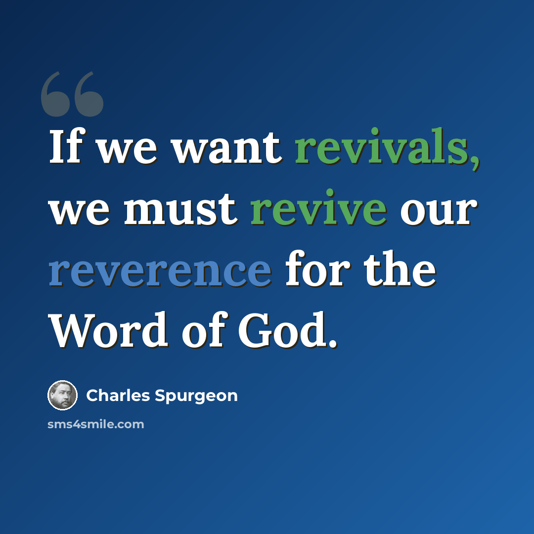 “If we want revivals, we must revive our reverence for the Word of God.” quote by Charles Spurgeon