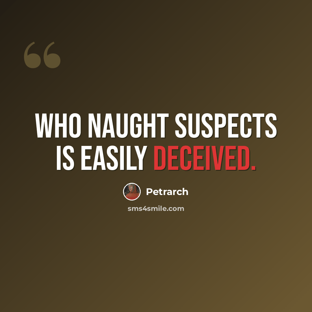 “Who naught suspects is easily deceived.” quote by Petrarch