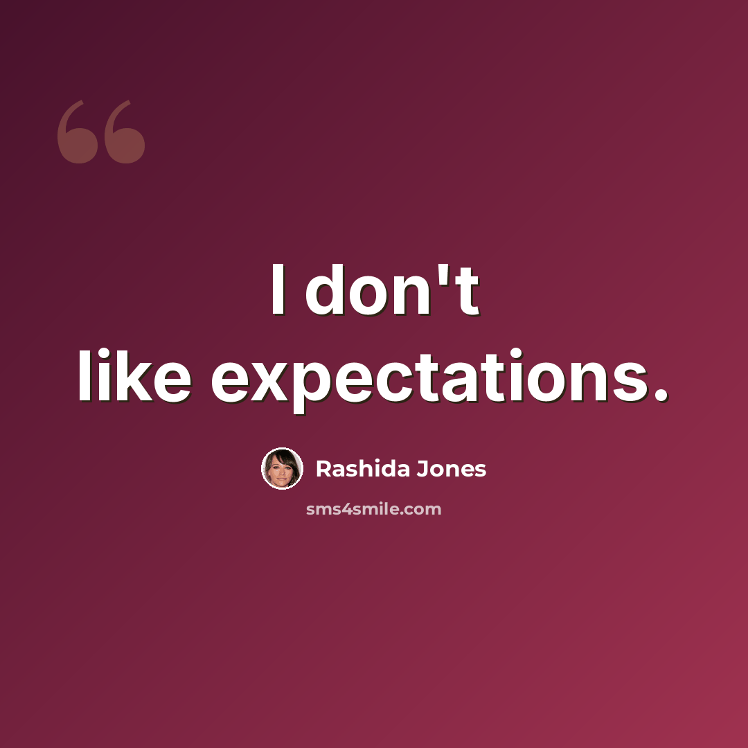 “I don't like expectations.” quote by Rashida Jones