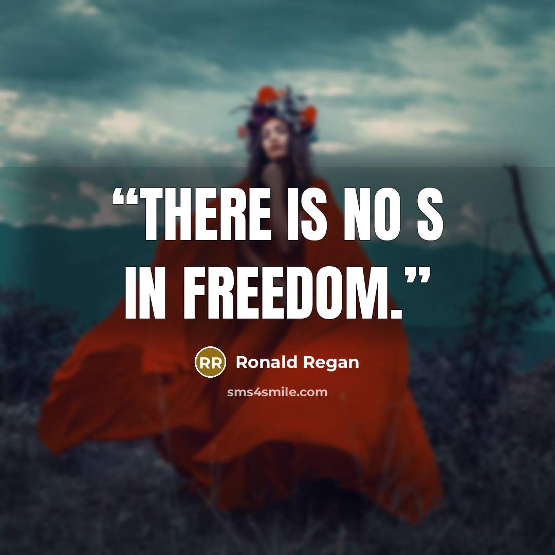 “There is no S in freedom.” quote by Ronald Regan
