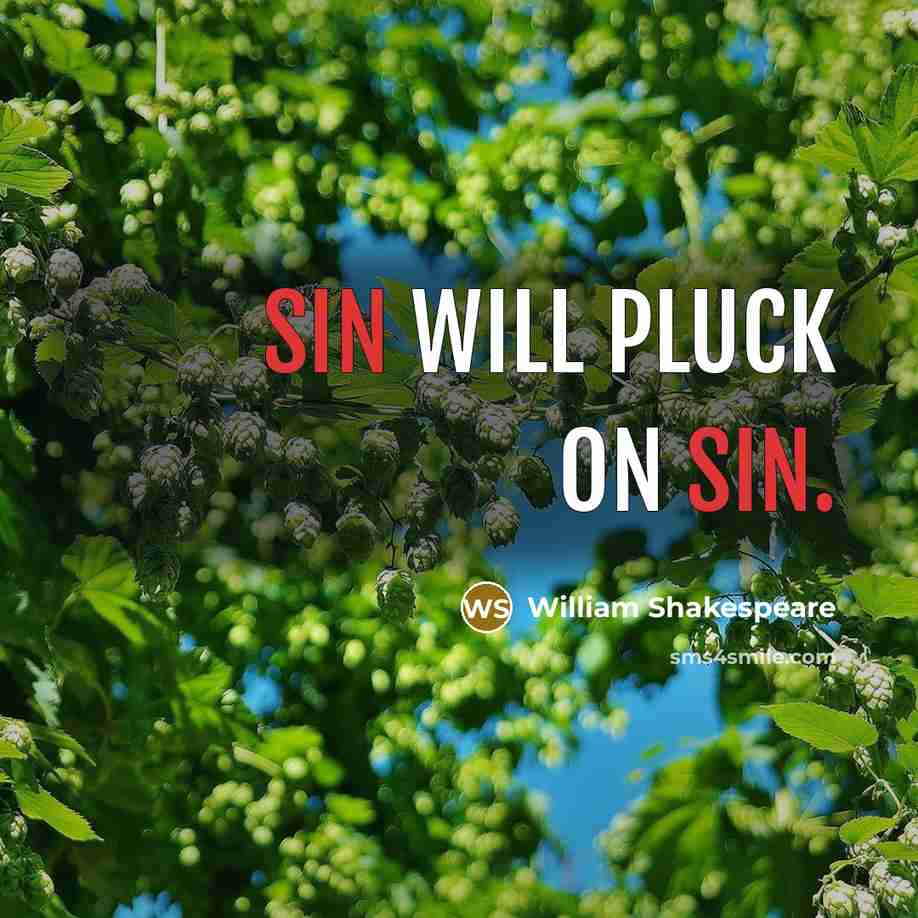 “Sin will pluck on sin.” quote by William Shakespeare