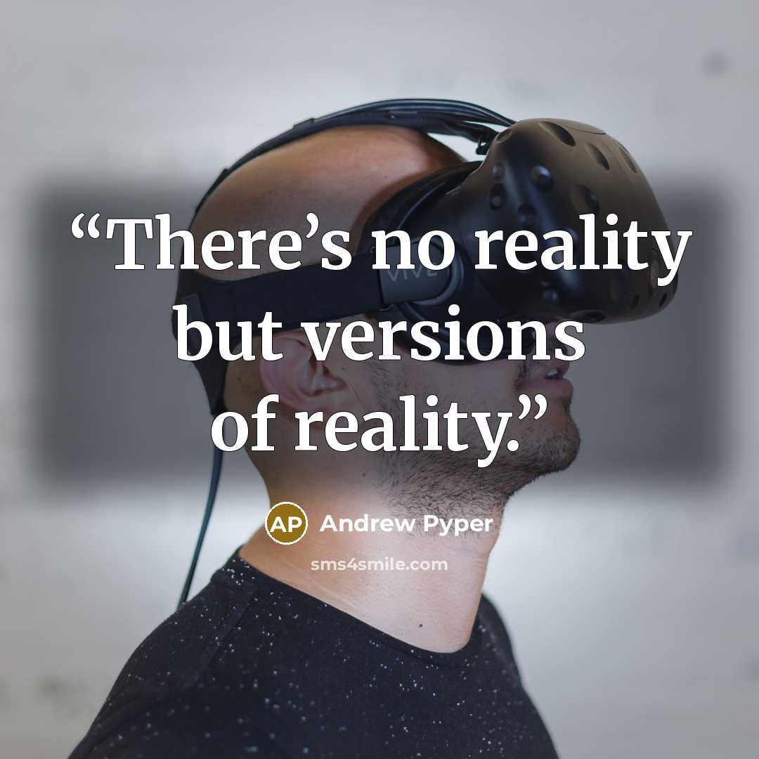 “There’s no reality but versions of reality.” quote by Andrew Pyper
