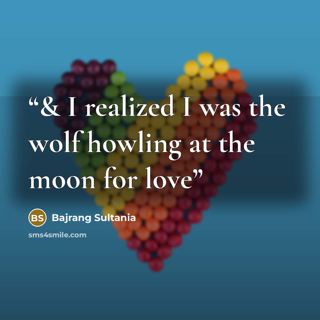 “& I realized I was the wolf howling at the moon for love” quote by Bajrang Sultania