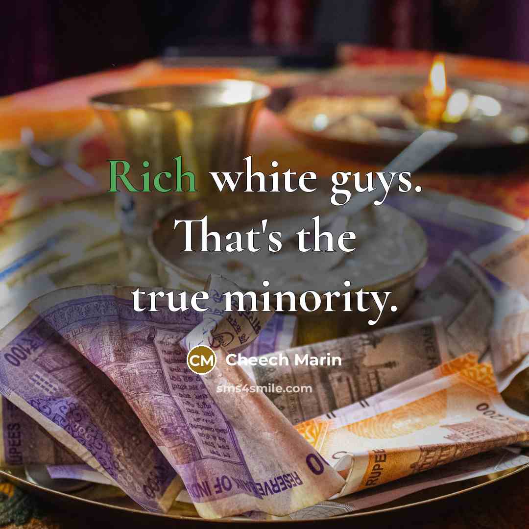 “Rich white guys. That's the true minority.” quote by Cheech Marin