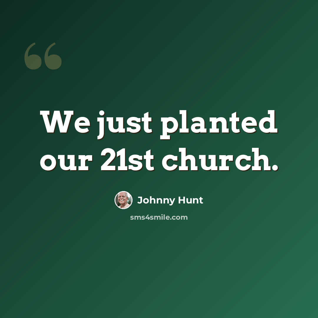 “We just planted our 21st church.” quote by Johnny Hunt