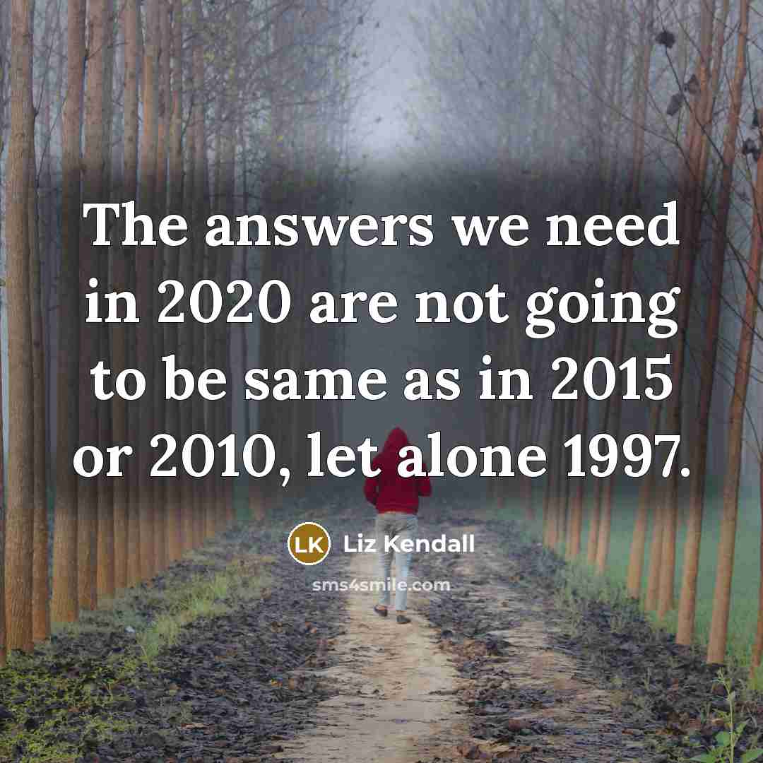 “The answers we need in 2020 are not going to be same as in 2015 or 2010, let alone 1997.” quote by Liz Kendall