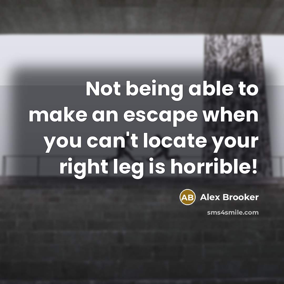 “Not being able to make an escape when you can't locate your right leg is horrible!” quote by Alex Brooker